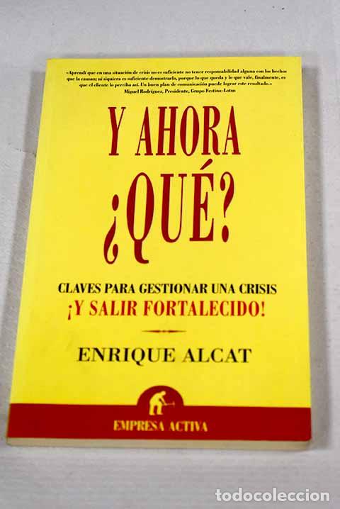 Libri di seconda mano: Y ahora &iquest;qu&eacute;?: claves para gestionar una crisis &iexcl;y salir fortalecido!.- Alcat, Enrique