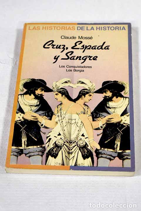 Livres: Cruz, espada y sangre: los conquistadores. Los Borgia.- Mosse, Claude