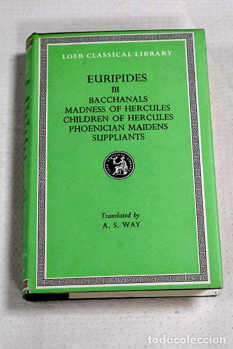 Libros: Bachanals ; Madness of Hercules ; Children of Hercules ; Phoenician maidens ; Suppliants.- Euripides