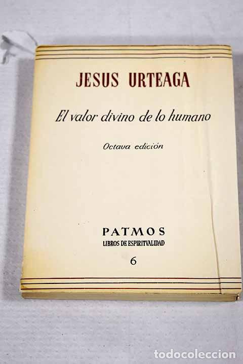 Livres: El valor divino de lo humano.- Urteaga, Jes&uacute;s