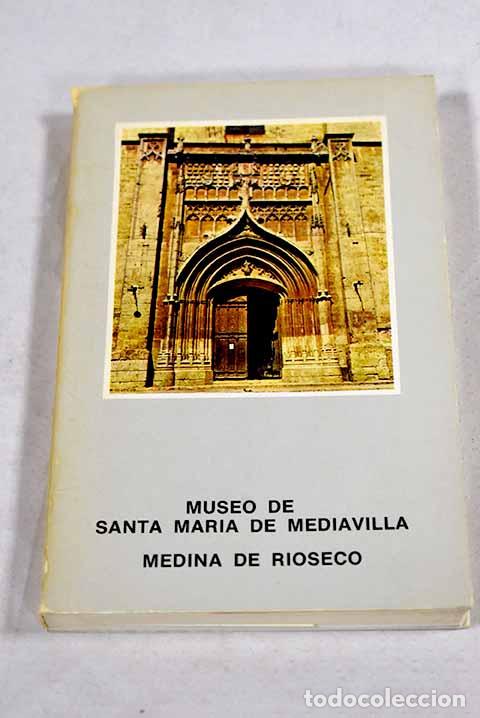 Libros: Museo de Santa Mar&iacute;a de Mediavilla. Medina de Rioseso.- Jorge Aragoneses, Manuel