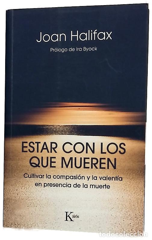 Libri di seconda mano: Estar con los que mueren : cultivar la compasi&oacute;n y la valent&iacute;a en presencia de la muerte