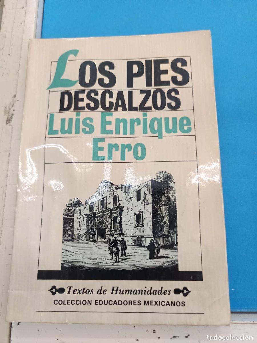 Libros: LOS PIES DESCALZOS LUIS ENRIQUE ERRO (TEXTO HUMANIDADES) COLECCION EDUCADORES MEXICANOS