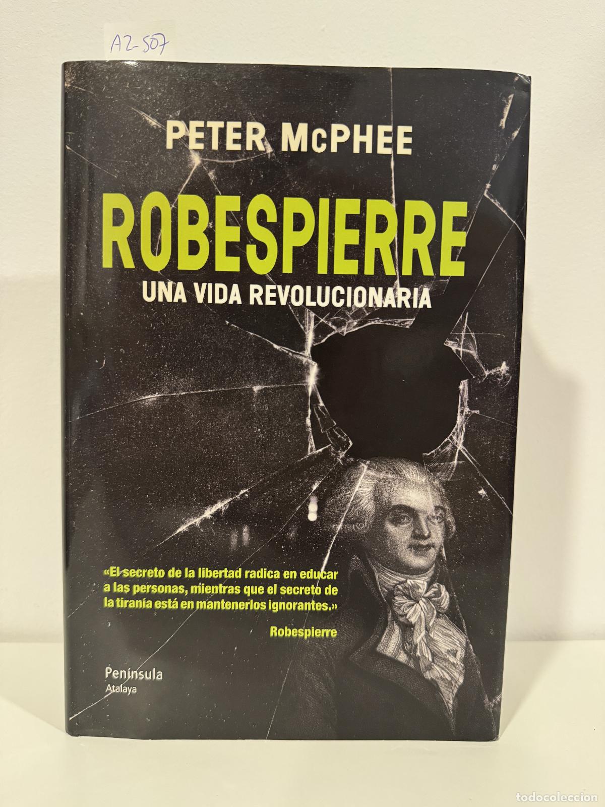 B&uuml;cher: McPHEE, Peter. - Robespierre, una vida revolucionaria.