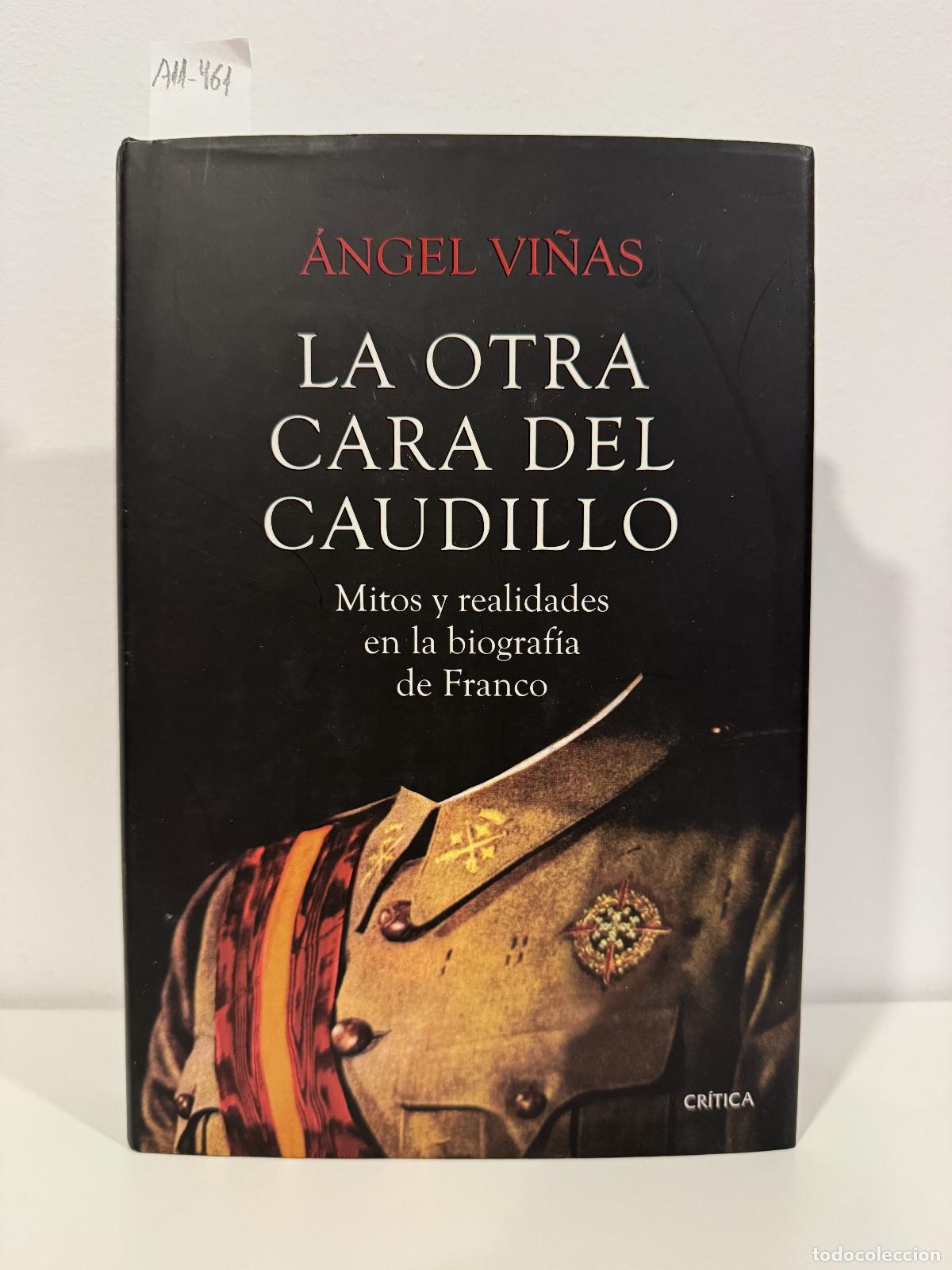 Libros: VI&Ntilde;AS, &Aacute;ngel. - La otra cara del caudillo. Mitos y realidades en la biograf&iacute;a de Franco.