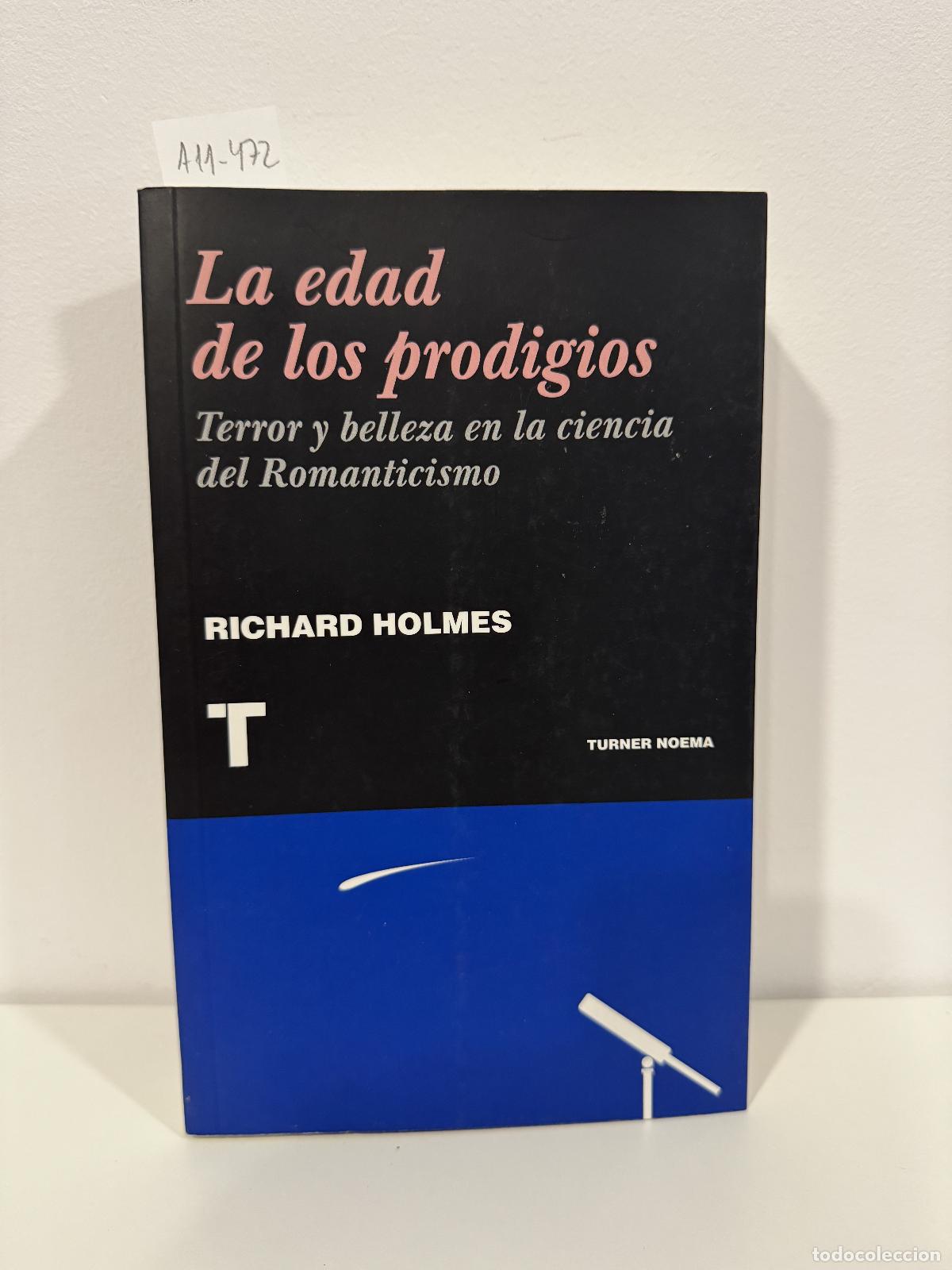 Libros: HOLMES, Richard. - La edad de los prodigios. Terror y belleza en la ciencia del Romanticismo.