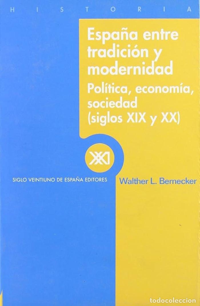 books: ESPA&Ntilde;A ENTRE TRADICI&Oacute;N Y MODERNIDAD. POL&Iacute;TICA, ECONOM&Iacute;A, SOCIEDAD (SIGLOS XIX Y XX) - Walther L. Ber