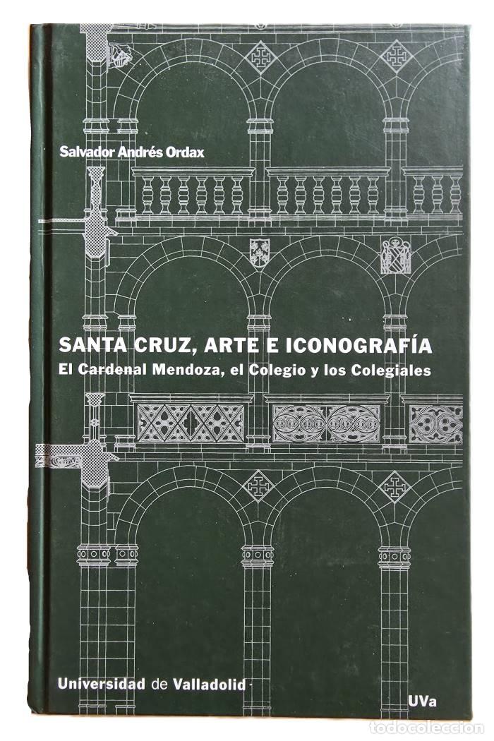 Livres: SANTA CRUZ, ARTE E ICONOGRAF&Iacute;A. EL CARDENAL MENDOZA, EL COLEGIO Y LOS COLEGIALES - Salvador Andr&eacute;s O