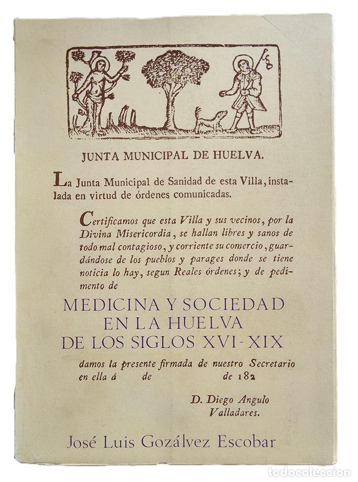 Livres: MEDICINA Y SOCIEDAD EN LA HUELVA DE LOS SIGLOS XVI-XIX - Jos&eacute; Luis Goz&aacute;lvez Escobar