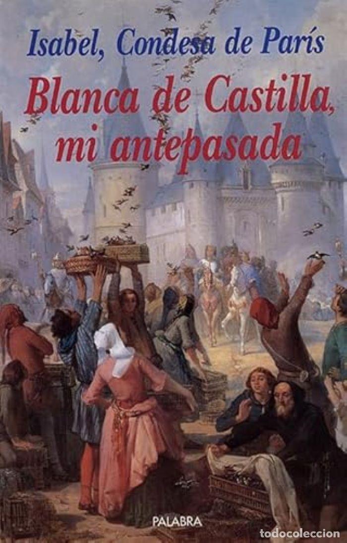 Livres: BLANCA DE CASTILLA, MI ANTEPASADA - Isabel, Condesa De Par&iacute;s