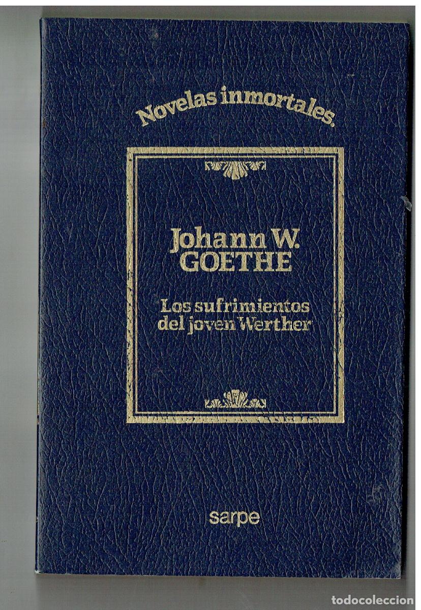 Libros: NOVELAS INMORTALES, N&ordm; 44. JOHANN W. GOETHE. LOS SUFRIMIENTOS DEL J&Oacute;VEN WERTHER. SARPE. 1985(Z/32.2)