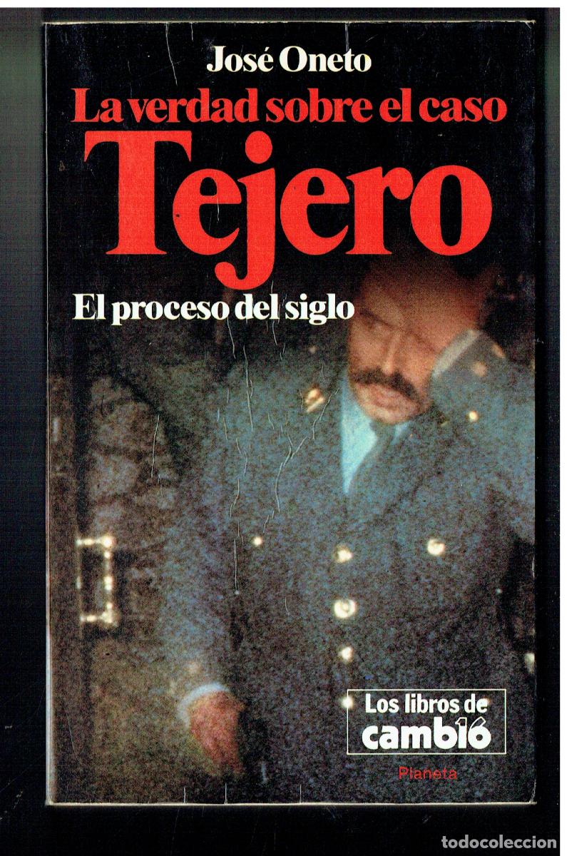 Libros: LA VERDAD SOBRE EL CASO TEJERO. EL PROCESO DE SIGLO. JOS&Eacute; ONETO. LIBROS DE CAMBIO 16. 1982. (Z/32.2)