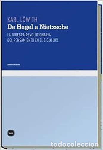 Libros: DE HEGEL A NIETZCHE La quiebra revolucionaria del pensamiento en el siglo XIX - L&ouml;with, Karl