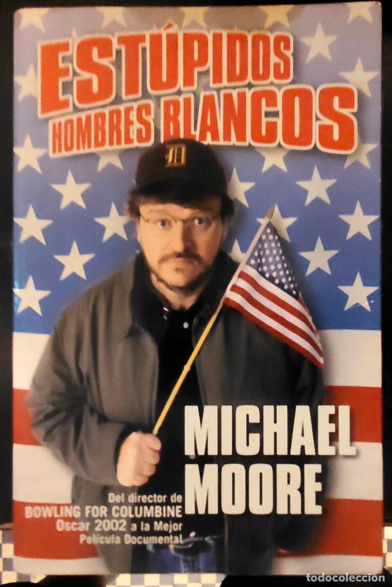 Libros: LIBRO - MICHAEL MOORE - ESTUPIDOS HOMBRES BLANCOS