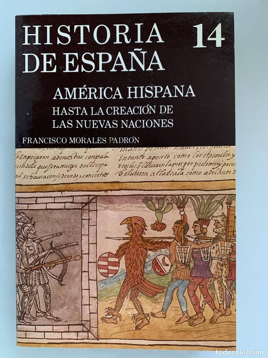Libros: AM&Eacute;RICA HISPANA. HASTA LA CREACI&Oacute;N DE LAS NUEVAS NACIONES. Historia de Espa&ntilde;a 14 - Francisco Morales
