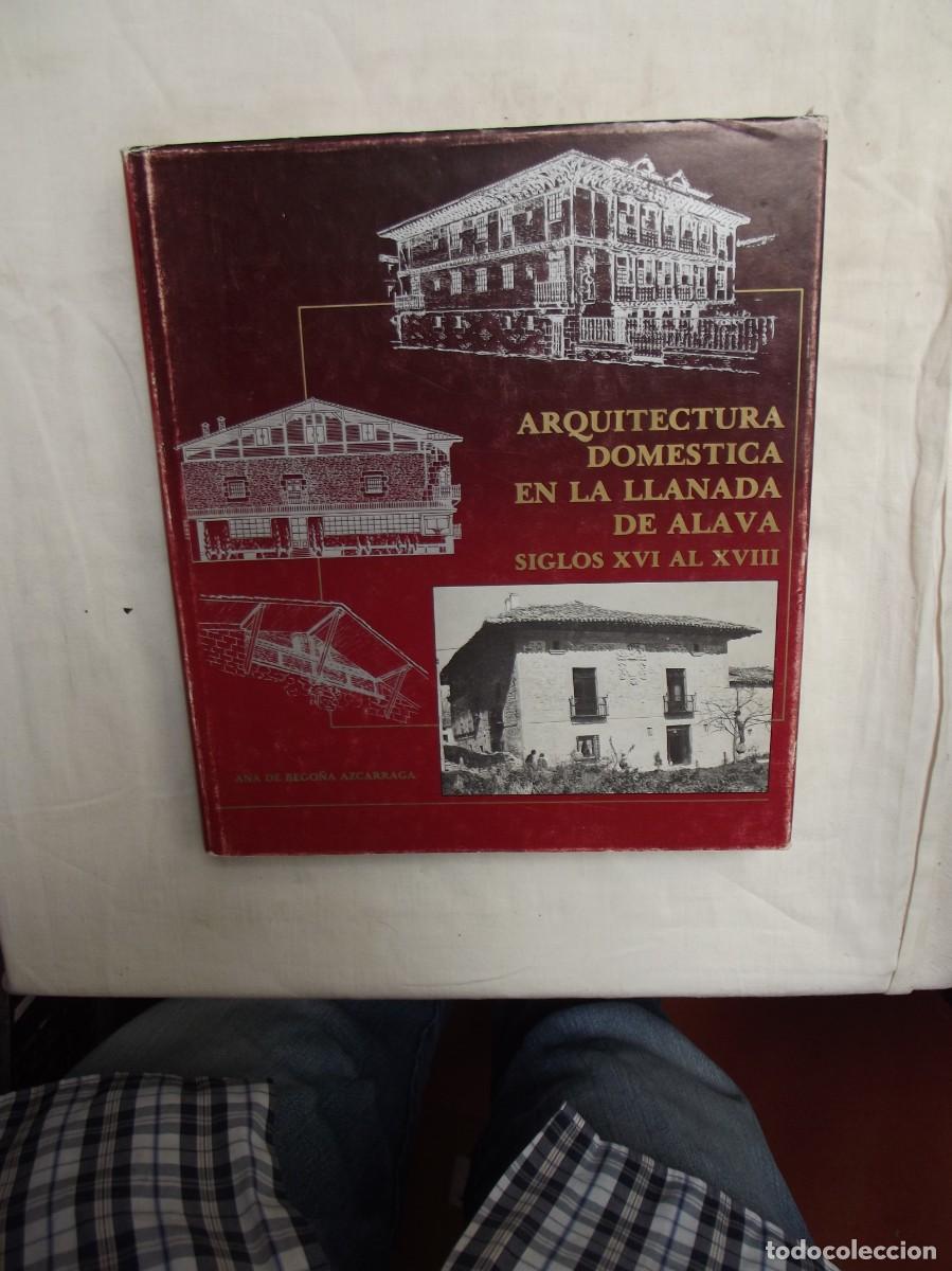 Libros: ARQUITECTURA DOMESTICA EN LA LLANADA DE ALAVA SIGLOS XVI AL XVIII DE ANA DE BEGO&Ntilde;A AZCARRAGA