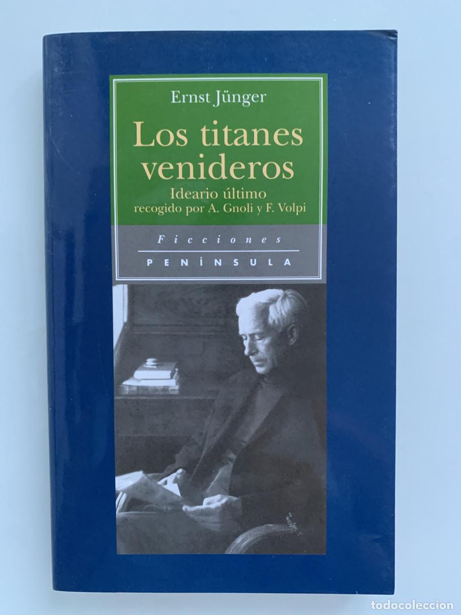 Libros: LOS TITANES VENIDEROS. Ideario &uacute;ltimo recogido por Antonio Gnoli y Franco Volpi - Ernst J&uuml;nger