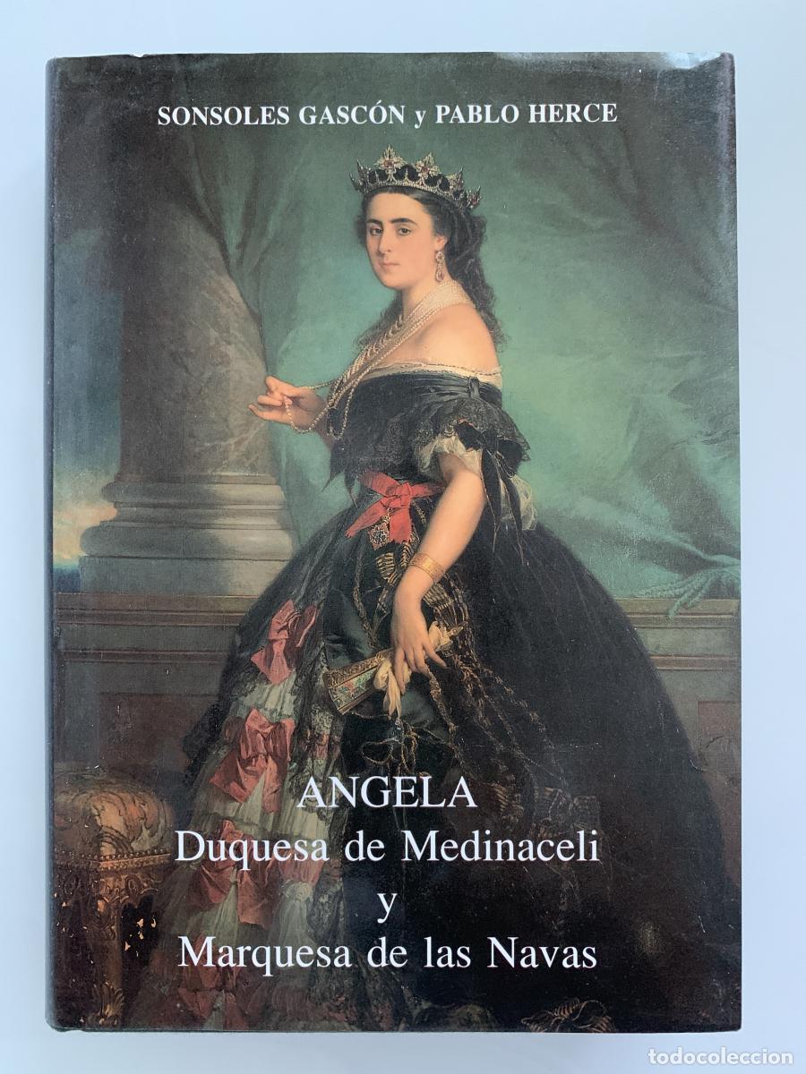 Libros: &Aacute;NGELA, DUQUESA DE MEDINACELI Y MARQUESA DE LAS NAVAS. Su vida, su obra, su tiempo - Sonsoles Gasc&oacute;n