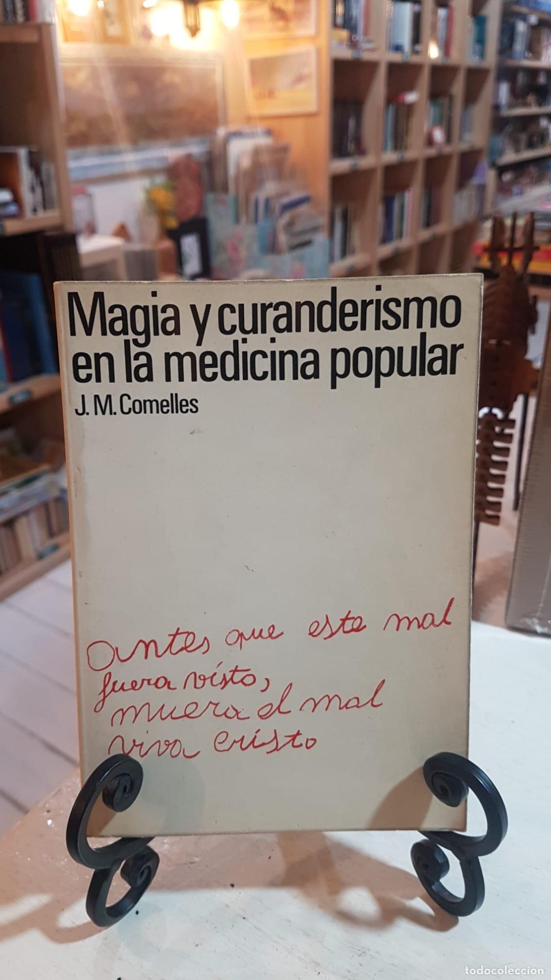 Libros: MAGIA Y CURANDERISMO EN LA MEDICINA POPULAR - J.M. Comelles