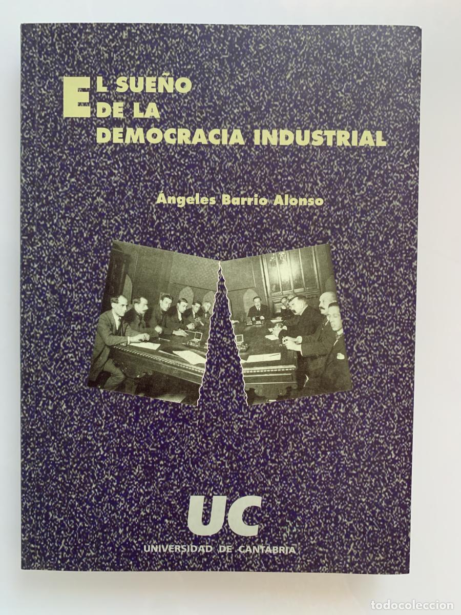Libros: EL SUE&Ntilde;O DE LA DEMOCRACIA INDUSTRIAL - &Aacute;ngeles Barrio Alonso