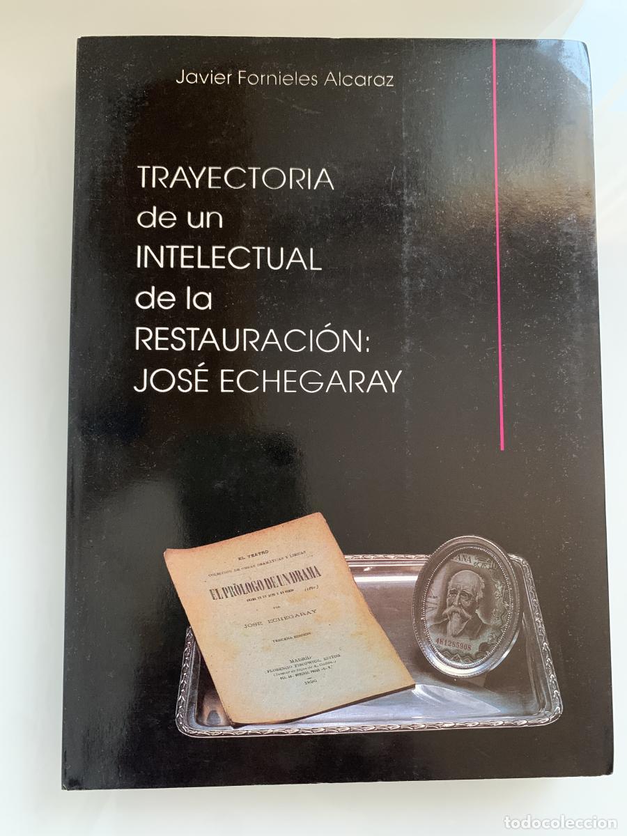 Libros: TRAYECTORIA DE UN INTELECTUAL DE LA RESTAURACI&Oacute;N: JOS&Eacute; ECHEGARAY (dedicado por el autor) - Javier Fo