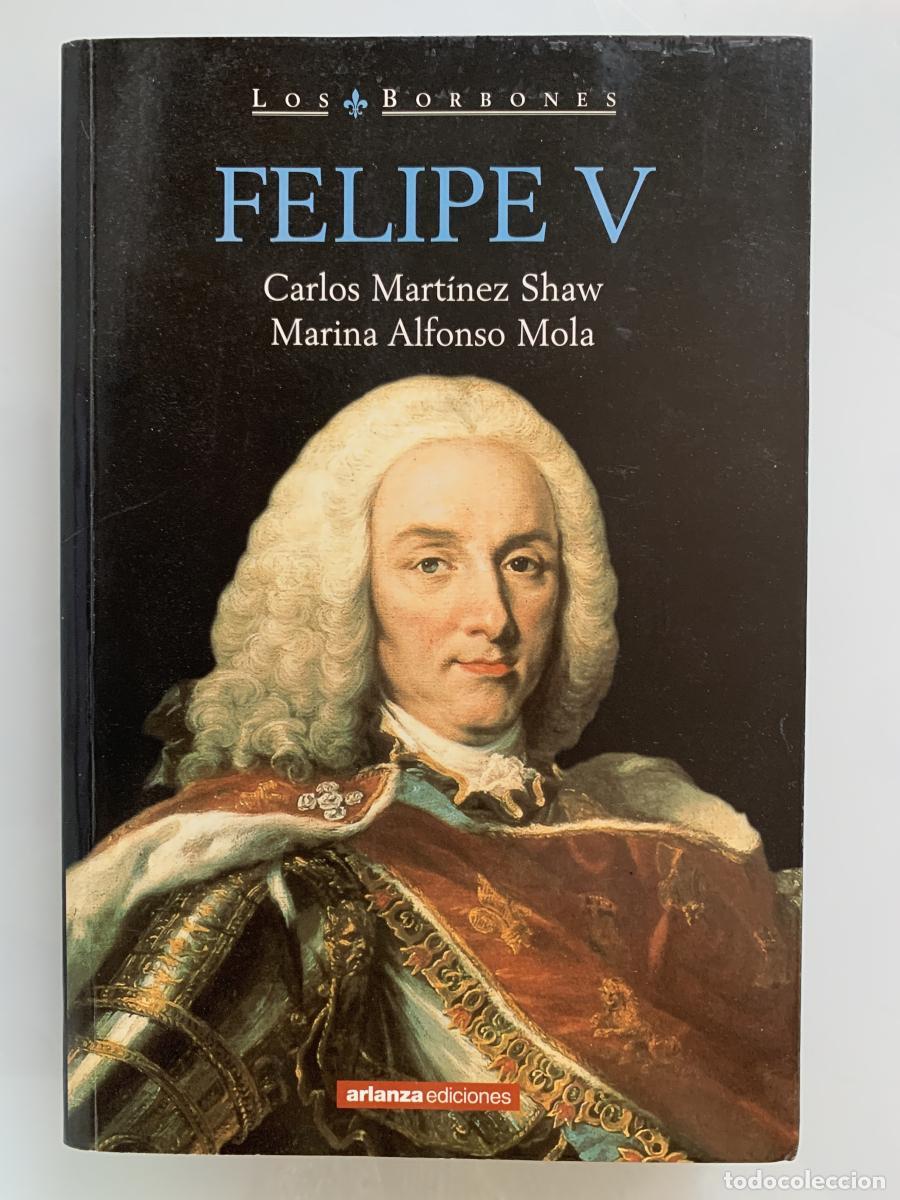 Libros: FELIPE V - Carlos Mart&iacute;nez Shaw y Marina Alfonso Mola