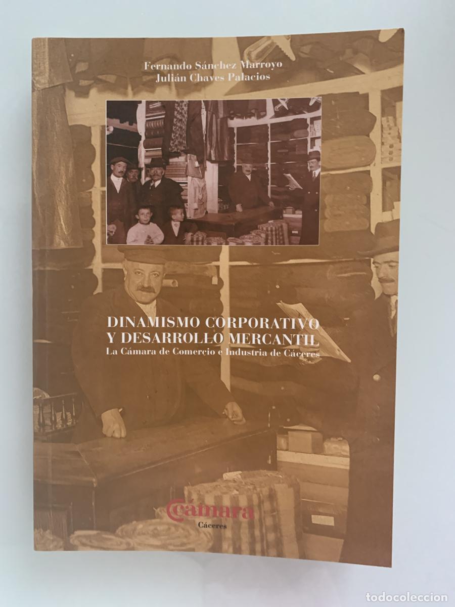 Libros: DINAMISMO OORPORATIVO Y DESARROLLO MERCANTIL. La C&aacute;mara de Comercio e Industria de C&aacute;ceres (dedicado