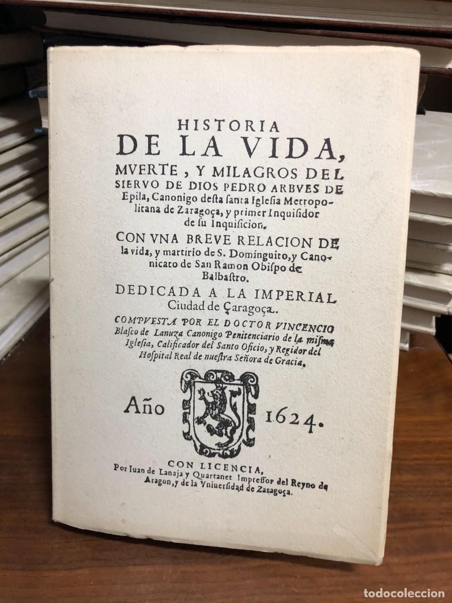 Libros: Historia de la vida, muerte y milagros de Pedro Arbu&eacute;s... Edici&oacute;n Facs&iacute;mil / Imprenta de Juan de Lan