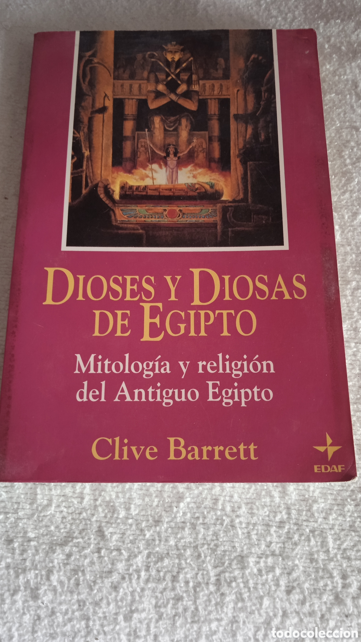 Libros: Dioses y Diosas de Egipto: Mitolog&iacute;a y Religi&oacute;n del Antiguo Egipto &ndash; Clive Barrett | Edaf Descripci&oacute;