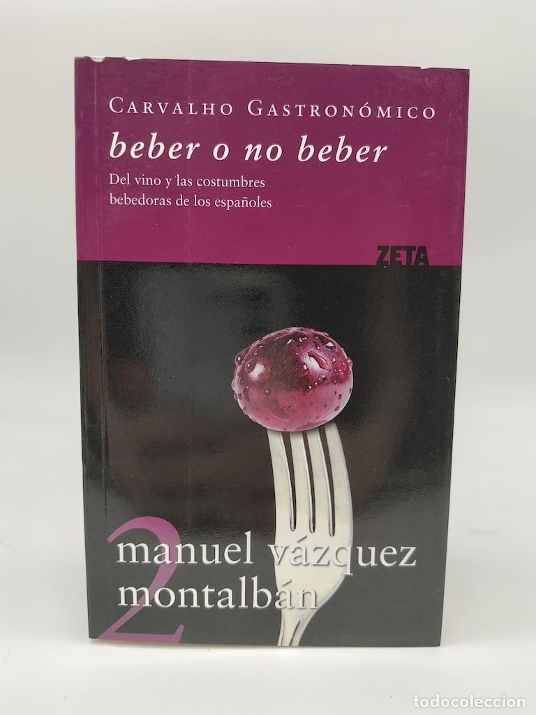 Livros em segunda m&atilde;o: V&Aacute;ZQUEZ MONTALB&Aacute;N, Manuel. - Beber o no beber. Del vino y las costumbres bebedoras de los espa&ntilde;oles.