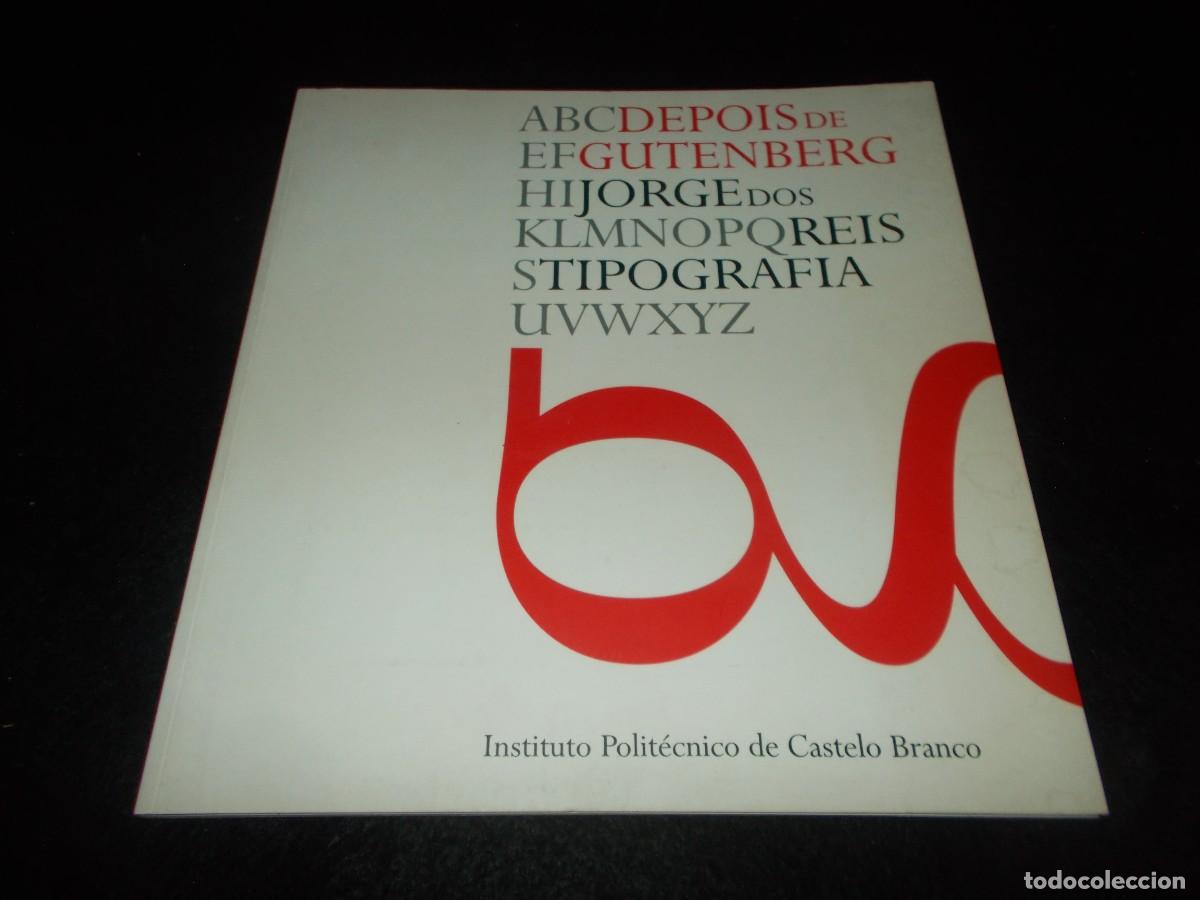 Libros: DEPOIS DE GUTENBERG, TIPOGRAF&Iacute;A. Jorge Dos Reis. Castelo Branco 2002. Portugal. Libro