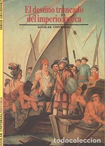 Libros: El destino truncado del imperio azteca- 9788403601598