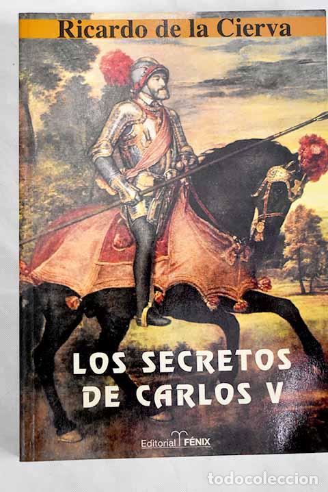 Libros: Los secretos de Carlos V.- Cierva, Ricardo de la