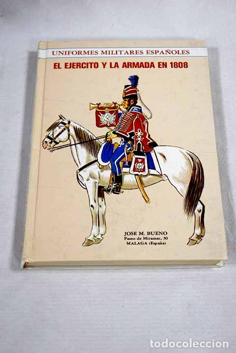 Libros: Uniformes militares espa&ntilde;oles: el ej&eacute;rcito y la armada en 1808.- Bueno Carrera, Jos&eacute; Mar&iacute;a