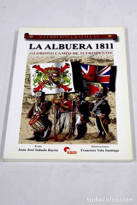 Libros: La Albuera 1811: &iexcl;glorioso campo de sufrimiento!.- Sa&ntilde;udo Bay&oacute;n, Juan Jos&eacute;