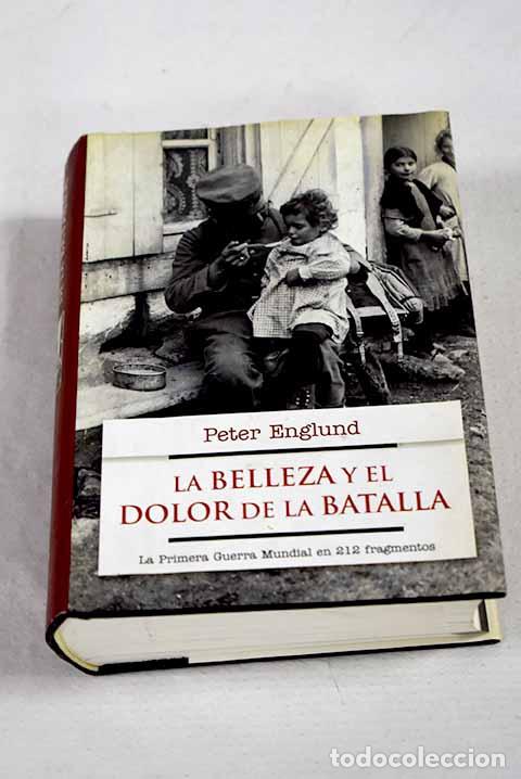 Livros em segunda m&atilde;o: La belleza y el dolor de la batalla: la Primera Guerra Mundial en 277 fragmentos.- Englund, Peter