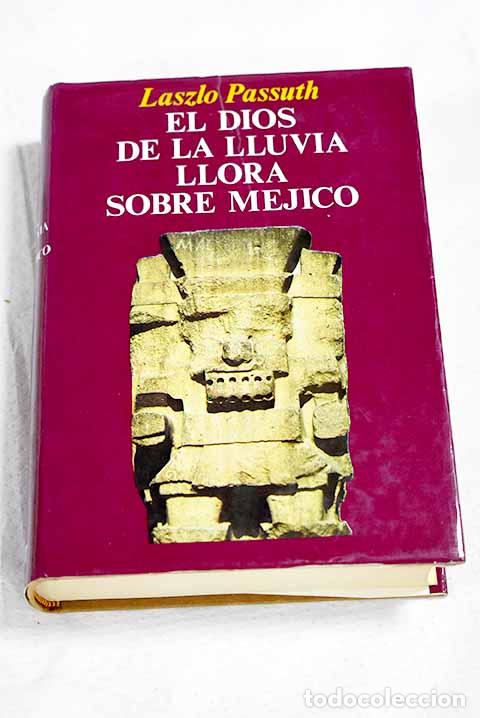Livros em segunda m&atilde;o: El dios de la lluvia llora sobre M&eacute;jico.- Passuth, L&aacute;szl&oacute;
