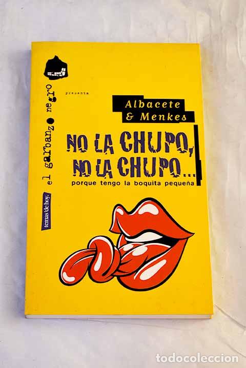 Livros em segunda m&atilde;o: No la chupo, no la chupo--: porque tengo la boquita peque&ntilde;a.- Albacete, Alfonso