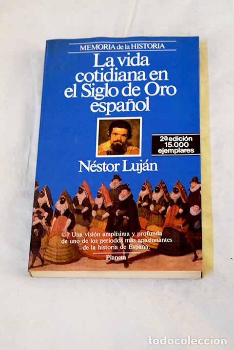 Livros em segunda m&atilde;o: La vida cotidiana en el siglo de oro espa&ntilde;ol.- Luj&aacute;n, N&eacute;stor