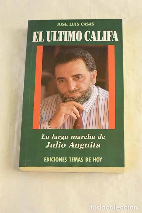 Livros em segunda m&atilde;o: El &uacute;ltimo califa: la larga marcha de Julio Anguita.- Casas, Jos&eacute; Luis