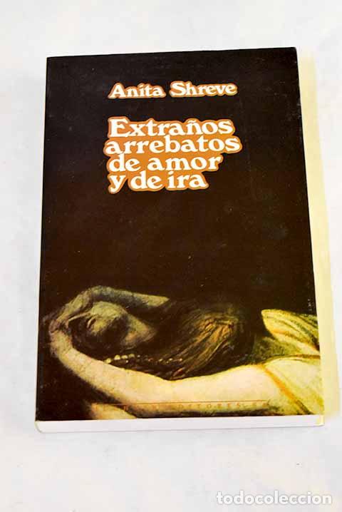 Libri di seconda mano: Extra&ntilde;os arrebatos de amor y de ira.- Shreve, Anita