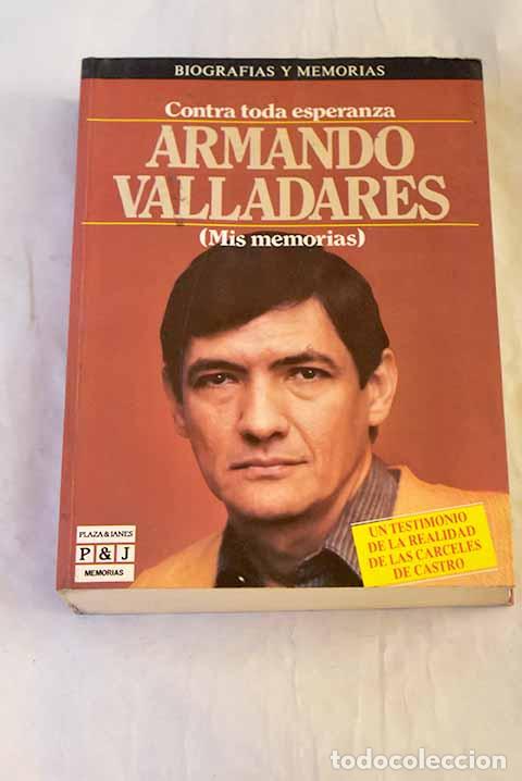 B&uuml;cher: Contra toda esperanza.- Valladares, Armando