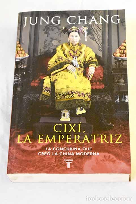 B&uuml;cher: Cix&iacute;, la emperatriz: la concubina que cre&oacute; la China moderna.- Chang, Jung