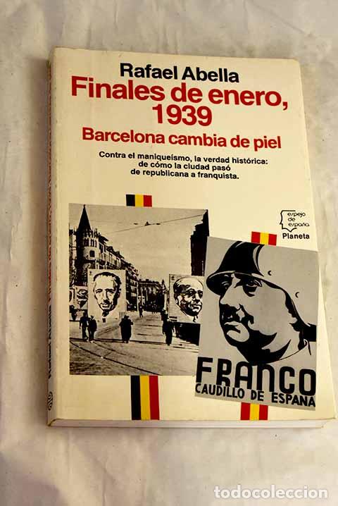 Livros em segunda m&atilde;o: Finales de enero, 1939: Barcelona cambia de piel.- Abella, Rafael