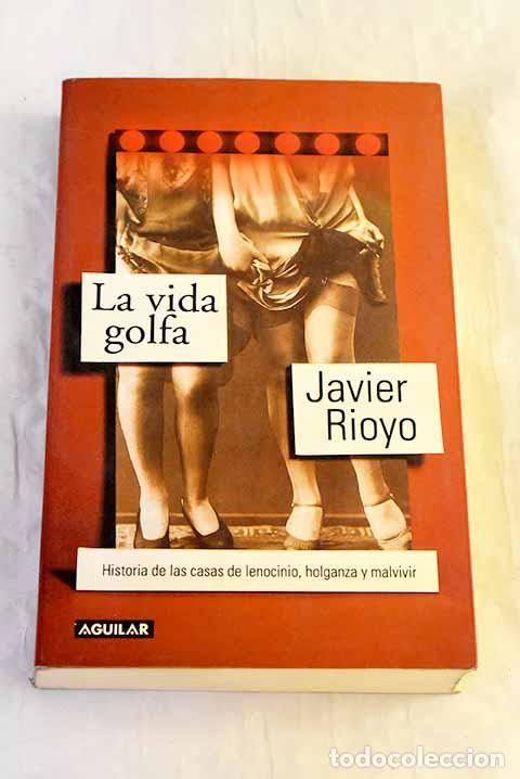 Livros em segunda m&atilde;o: La vida golfa : historia de las casas de lenocinio, holganza y malvivir.- Rioyo, Javier