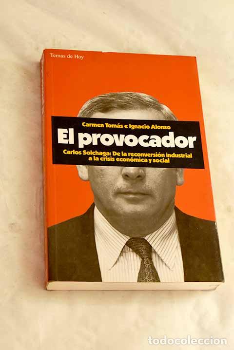 Libri di seconda mano: El provocador: Carlos Solchaga : de la reconversi&oacute;n industrial a la crisis econ&oacute;mica y social