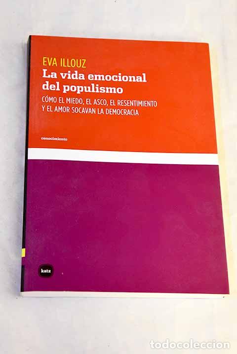 Libri di seconda mano: La vida emocional del populismo: c&oacute;mo el miedo, el asco.- Illouz, Eva