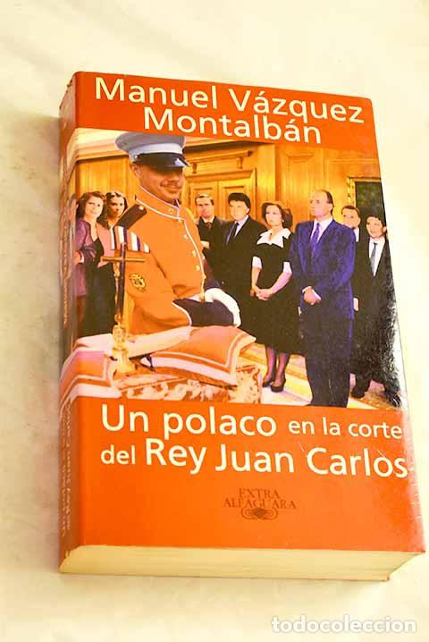 Libri di seconda mano: Un polaco en la corte del Rey Juan Carlos.- V&aacute;zquez Montalb&aacute;n, Manuel