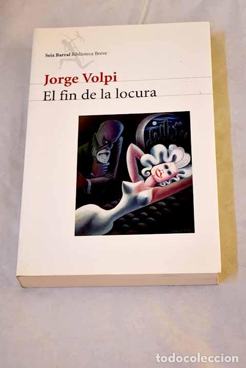 Libri di seconda mano: El fin de la locura: Volpi, Jorge.- Volpi, Jorge
