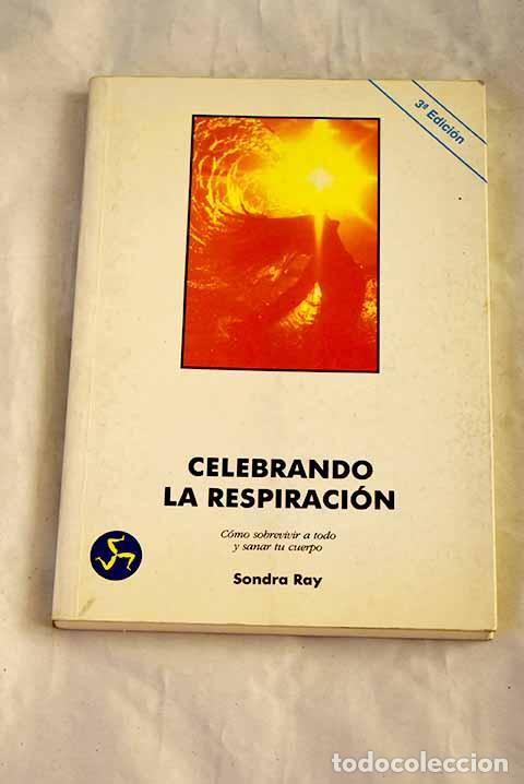 Libros: Celebrando la respiraci&oacute;n o C&oacute;mo sobrevivir a todo y sanar tu cuerpo: (Renacimiento, libro II)